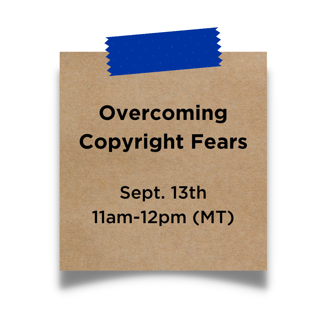 Overcoming Copyright Fears Sept. 13th 11am-12pm (MT)